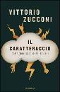 ZUCCONI VITTORIO, Il caratteraccio. Come (non) si diventa italiani