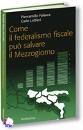 FALASCA - LOTTIERI, Come il federalismo fiscale pu salvare