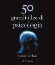 FURNHAM ADRIAN, 50 grandi idee di psicologia