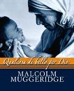 MUGGERIDGE MALCOLM, Qualcosa di bello per Dio. Madre Teresa