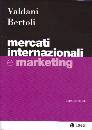 BERTOLI VALDANI, mercati internazionli e marketing 3/ed.