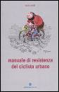 CONTI LUCA, manuale di resistenza del ciclista urbano