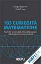 BALZAROTTI - LAVA, 103 curiosit� matematiche
