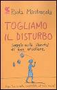 MASTROCOLA PAOLA, Togliamo il disturbo