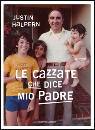 HALPERN JUSTIN, le cazzate che dice mio padre