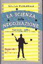 KOHLRIESER GEORGE, La scienza della negoziazione