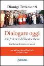 TETTAMANZI DIONIGI, Dialogare oggi Alle frontiere dell