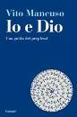 MANCUSO VITO, Io e Dio Una guida dei perplessi