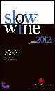 SLOW FOOD EDITORE, Slow wine Guida 2012