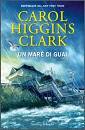 HIGGINS CLARK CAROL, un mare di guai