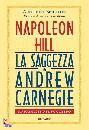 HILL NAPOLEON, La saggezza di Andrew Carnegie
