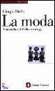 RIELLO GIORGIO, La moda. Una storia dal medioevo a oggi