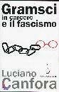 CANFORA LUCIANO, gramsci in carcere e il fascismo