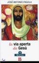 PAGOLA ANTONIO JOSE, Via aperta da Gesu