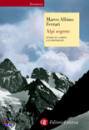 FERRARI MARCO ALBINO, Alpi segrete. Storie di uomini e di montagne