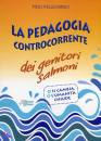 PELLEGRINO PINO, Pedagogia controcorrente dei genitori-salmone, Astegiano Mario