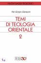 GIANAZZA PIER GIORGI, temi di teologia orientale 2