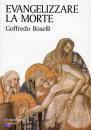 BOSELLI GOFFREDO, evangelizzare la  morte