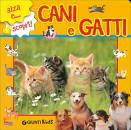 GIUNTI, Cani e gatti. Alza e... scopri