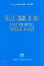 CORDES CARDINALE, Sulle orme di Dio I grandi mistici di ieri e oggi