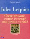 LEQUIER JULES, Come trovare come cercare una prima verit ?