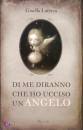LATERZA GISELLA, di me diranno che ho ucciso un angelo