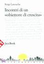 LATOUCHE SERGE, Incontri di un obiettore di crescita