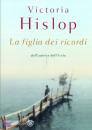 Hislop Victoria, La figlia dei ricordi