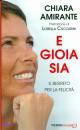 AMIRANTE CHIARA, E gioia sia. Il segreto della felicit