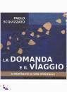 SCQUIZZATO PAOLO, La domanda e il viaggio