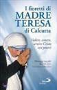 MADRE TERESA, I fioretti di madre Teresa di Calcutta