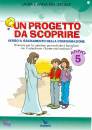 LEPORATI LAURA &ANNA, Un progetto da scoprire 5 anno Quaderno Ragazzi