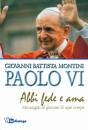PAOLO VI, Paolo VI abbi fede e ama