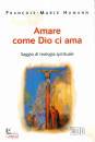 HUMANN FRANOIS-M., Amare come Dio ci ama. Saggio teologia spirituale
