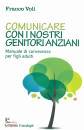 VOLI FRANCO, Comunicare con i nostri genitori anziani