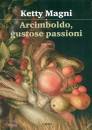 Magni Ketty, Arcimboldo gustose passioni
