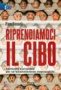 RICCARDI PIERO, Riprendiamoci il cibo