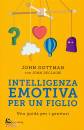 GOTTMAN - DECLAIRE, Intelligenza emotiva per un figlio