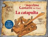Calderan Pier, Le macchine di Leonardo da Vinci. la catapulta.
