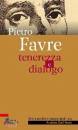 FAVRE PIERRE, Tenerezza e misericordia