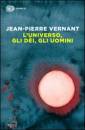 VERNANT JEAN-PIERRE, Luniverso, gli dei, gli uomini