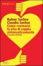 SACHSE C. E R., Come rovinarsi la vita di coppia sistematicamente