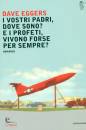 EGGERS DAVE, I vostri padri, dove sono?