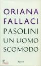 FALLACI ORIANA, Pasolini un uomo scomodo