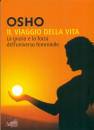 Osho, Il viaggio della vita. la grazia e la forza dell