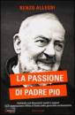 ALLEGRI RENZO, La passione di Padre Pio