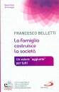 BELLETTI FRANCESCO, La famiglia costruisce la societa