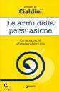 CIALDINI ROBERT B., Le armi della persuasione