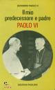 GIOVANNI PAOLO II, Il mio predecessore e padre Paolo VI