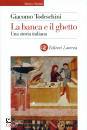 TODESCHINI GIACOMO, La banca e il ghetto Una storia italiana